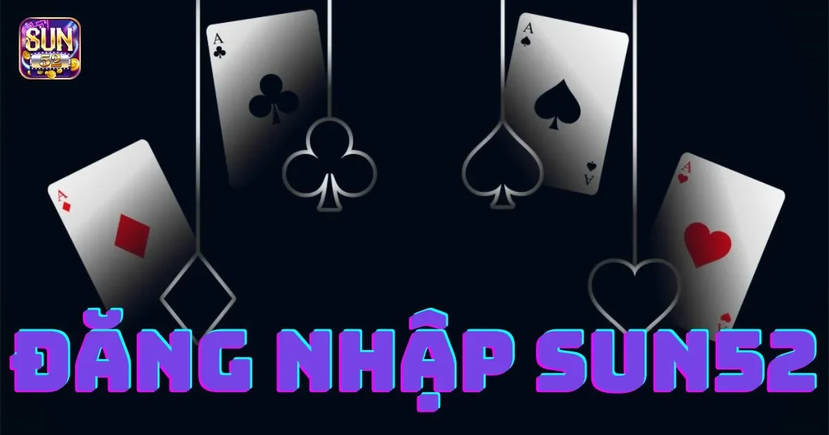 Đăng nhập SUN52: Hướng dẫn chi tiết cho những ai chưa biết 1 Tại sao anh em cần đăng nhập SUN52?