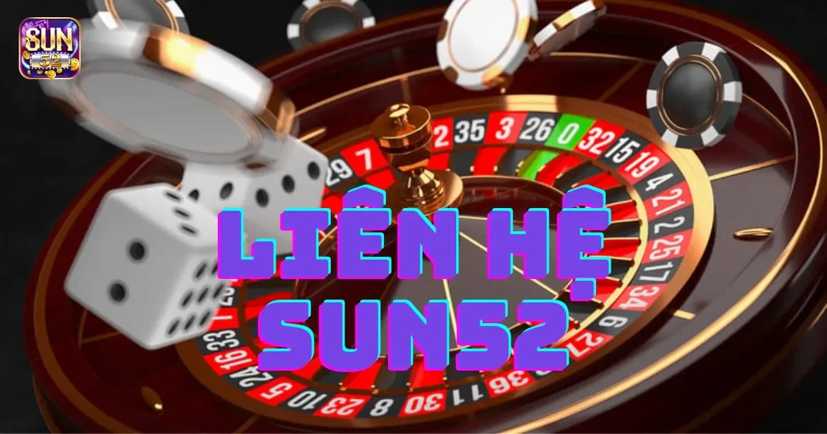 Liên hệ SUN52: Hỗ trợ trực tuyến nhanh chóng và đơn giản 1 Tại sao nên chọn SUN52 là cổng game cá cược trực tuyến?