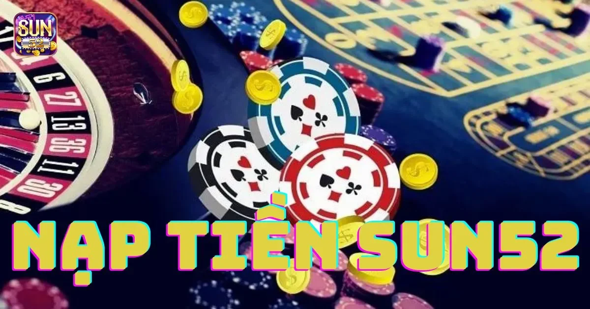 Nạp tiền SUN52: Các phương thức phổ biến và cách thực hiện 1 Hướng dẫn chi tiết cách nạp tiền SUN52
