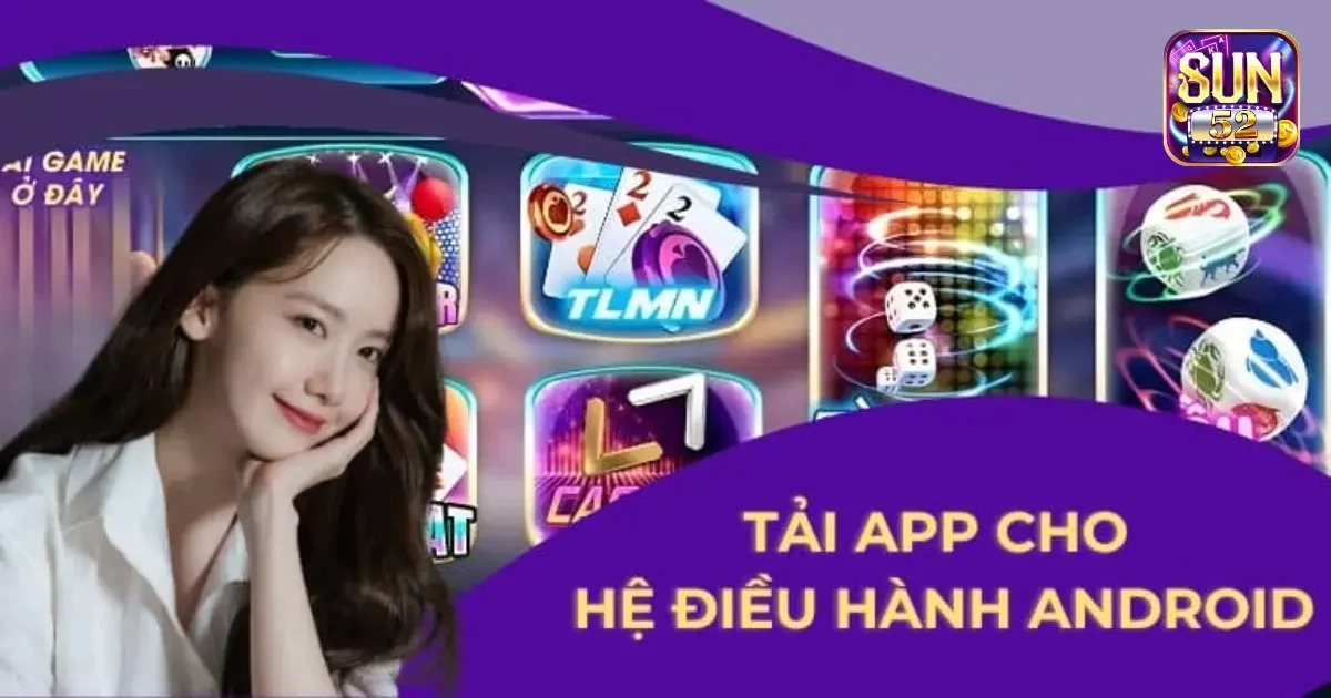 Tải app Sun52: Cách tải nhanh và đơn giản chỉ trong vài thao tác 3 Cách tải app Sun52 về Android