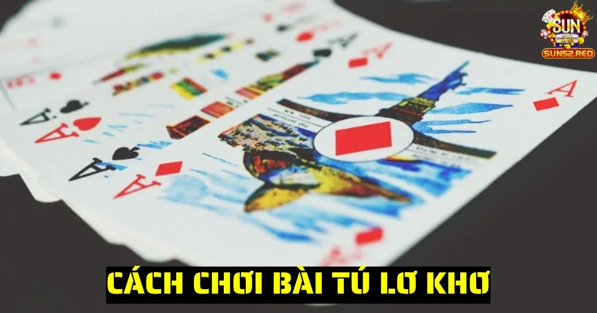 cach choi bai tu lo kho 4