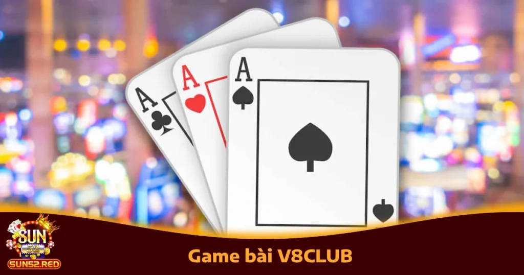 Game Bài V8CLUB – Siêu Phẩm Giải Trí Hấp Dẫn Có Tại Sun52 1 Game Bài V8CLUB – Siêu Phẩm Giải Trí Hấp Dẫn Có Tại Sun52
